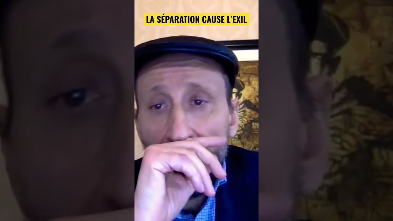LA SÉPARATION CAUSE L’EXIL. Cours torah paracha