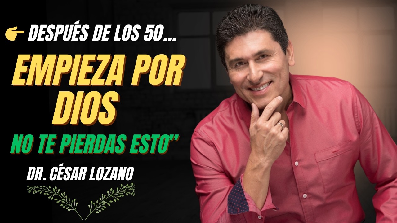 Dr Cesar Lozano || 👉 Después de los 50, comienza tu día con Dios así — 7 hábitos que lo cambian todo