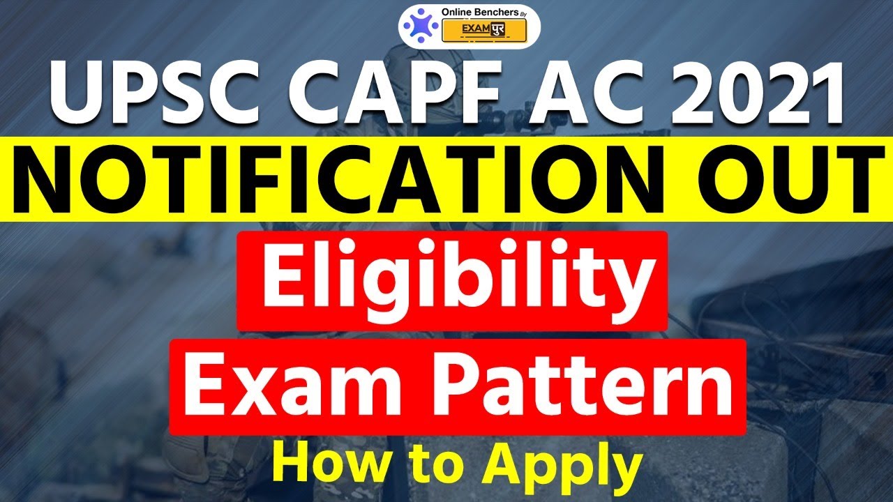 CAPF Notification 2021 Released | UPSC CAPF AC 2021 Notification | Watch How To Apply | Exam Pattern