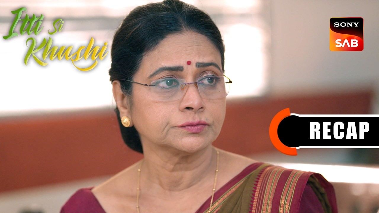 Itti Si Khushi | Ep 182 & Ep 183 | RECAP | इत्ती सी ख़ुशी