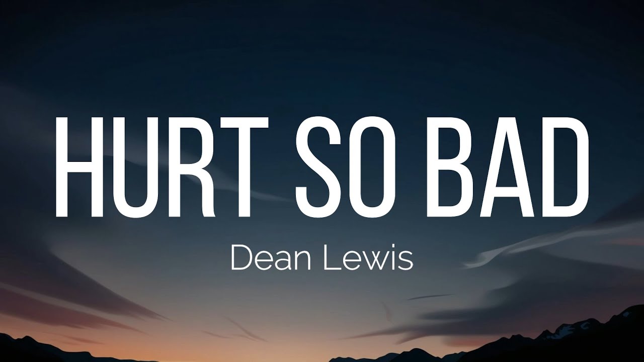 Dean Lewis - Hurt So Bad (Lyrics)