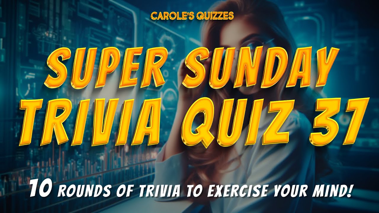 The Super SUNDAY Trivia Quiz 37 : 10 Rounds Of Trivia To Try!