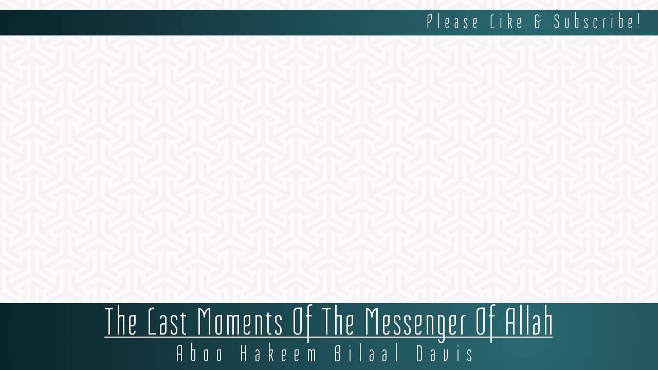 EXTREMELY EMOTIONAL | The Last Moments Of The Messenger Of Allaah | Abu Hakeem Bilal Davis.