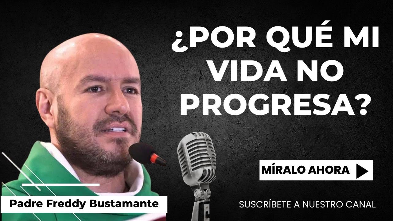 ¿Por qué mi vida no progresa? - Padre Freddy Bustamante