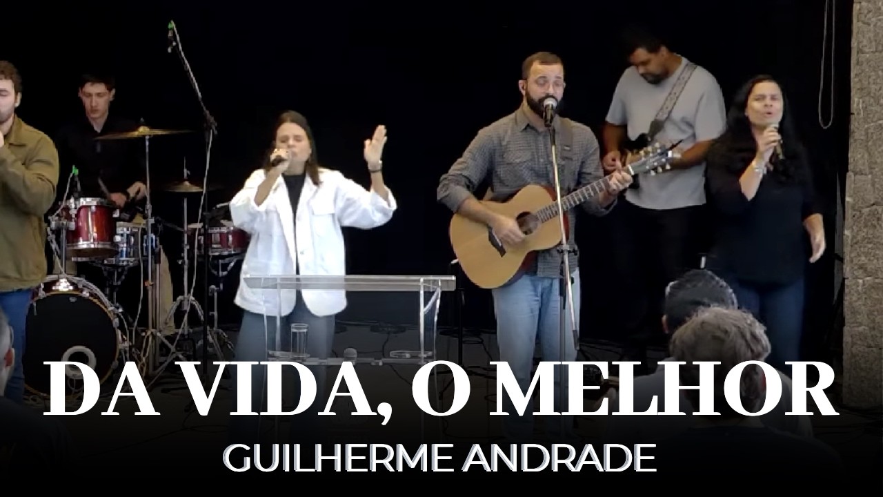 Da Vida, O Melhor | Guilherme Andrade | IPALPHA