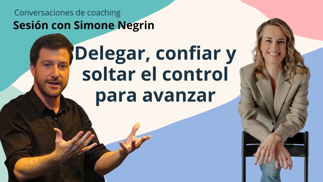 Delegar, confiar y soltar el control para avanzar | Sesión de Coaching real
