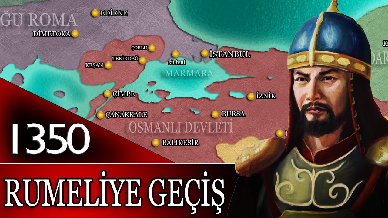 4 - OSMANLI TARİHİ | RUMELİ'YE GEÇİŞ | 1337 - 1359 ORHAN GAZİ