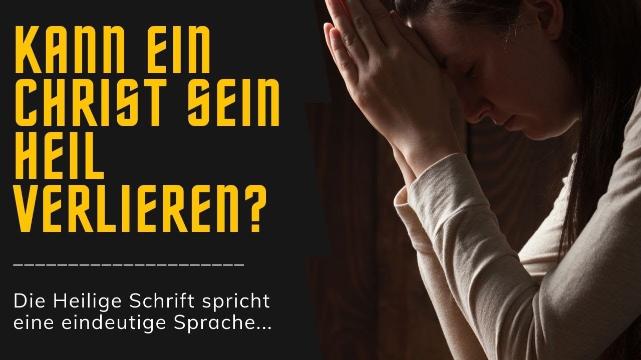 Kann ein Christ sein Heil verlieren? - Die Heilige Schrift spricht eine eindeutige Sprache