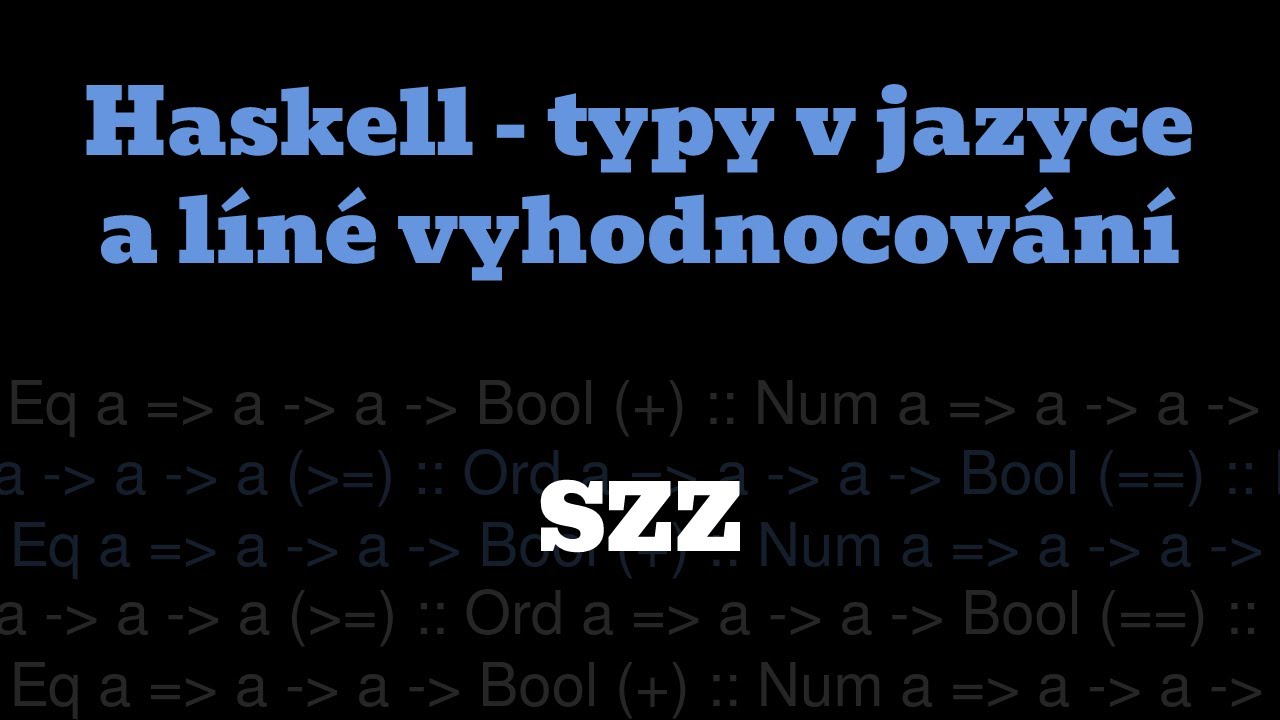 SZZ: Haskell - typy v jazyce a líné vyhodnocování