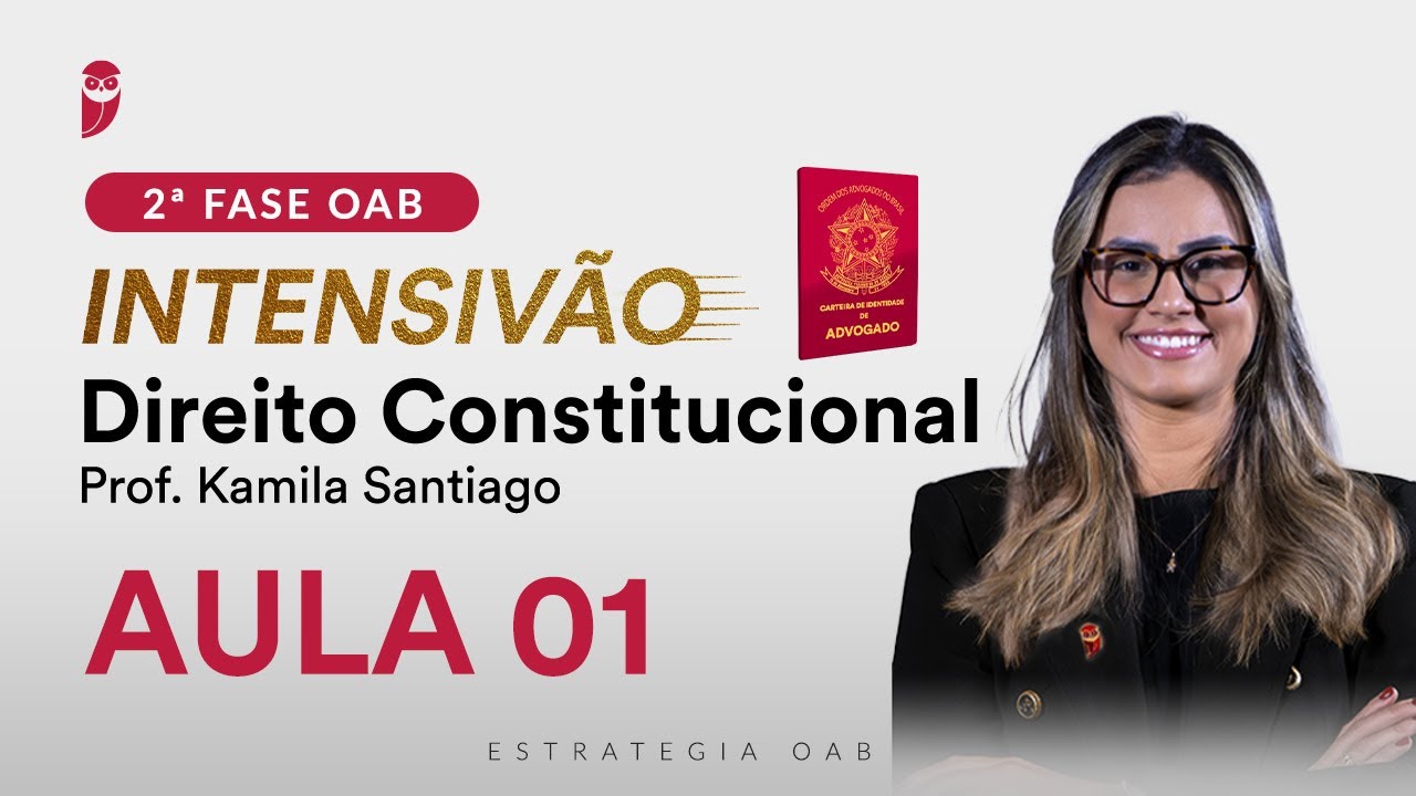 2ª Fase OAB - Intensivão de Direito Constitucional - Aula 1 - Professora Kamila Santiago