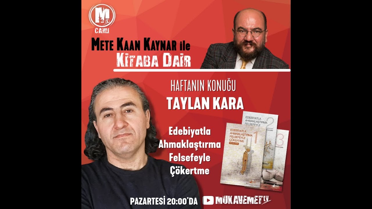 Mete Kaan Kaynar ile Kitaba Dair, Taylan Kara, Edebiyatla Ahmaklaştırma Felsefeyle Çökertme
