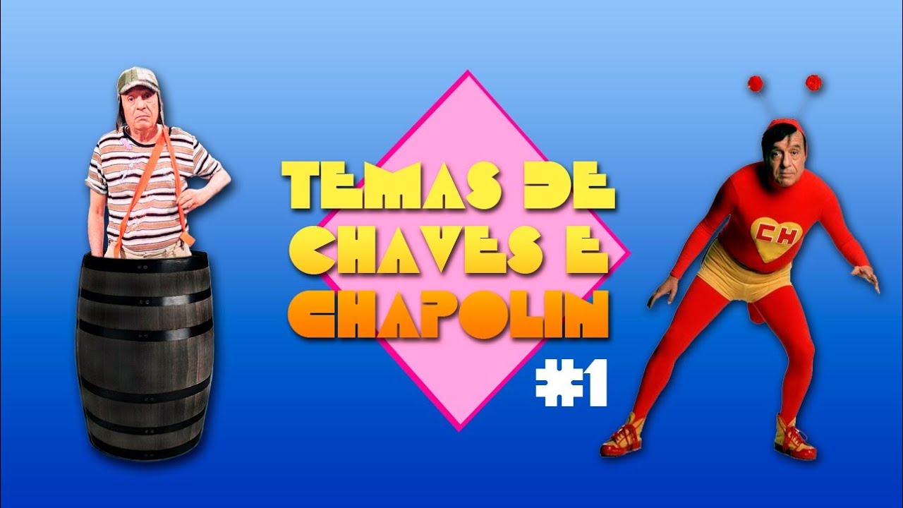 Temas de Chaves e Chapolin #1 - Canal Anos Incríveis