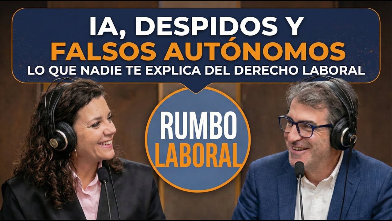Rumbo Laboral Ep 1 - IA, despidos y falsos autónomos: lo que nadie te explica del derecho laboral