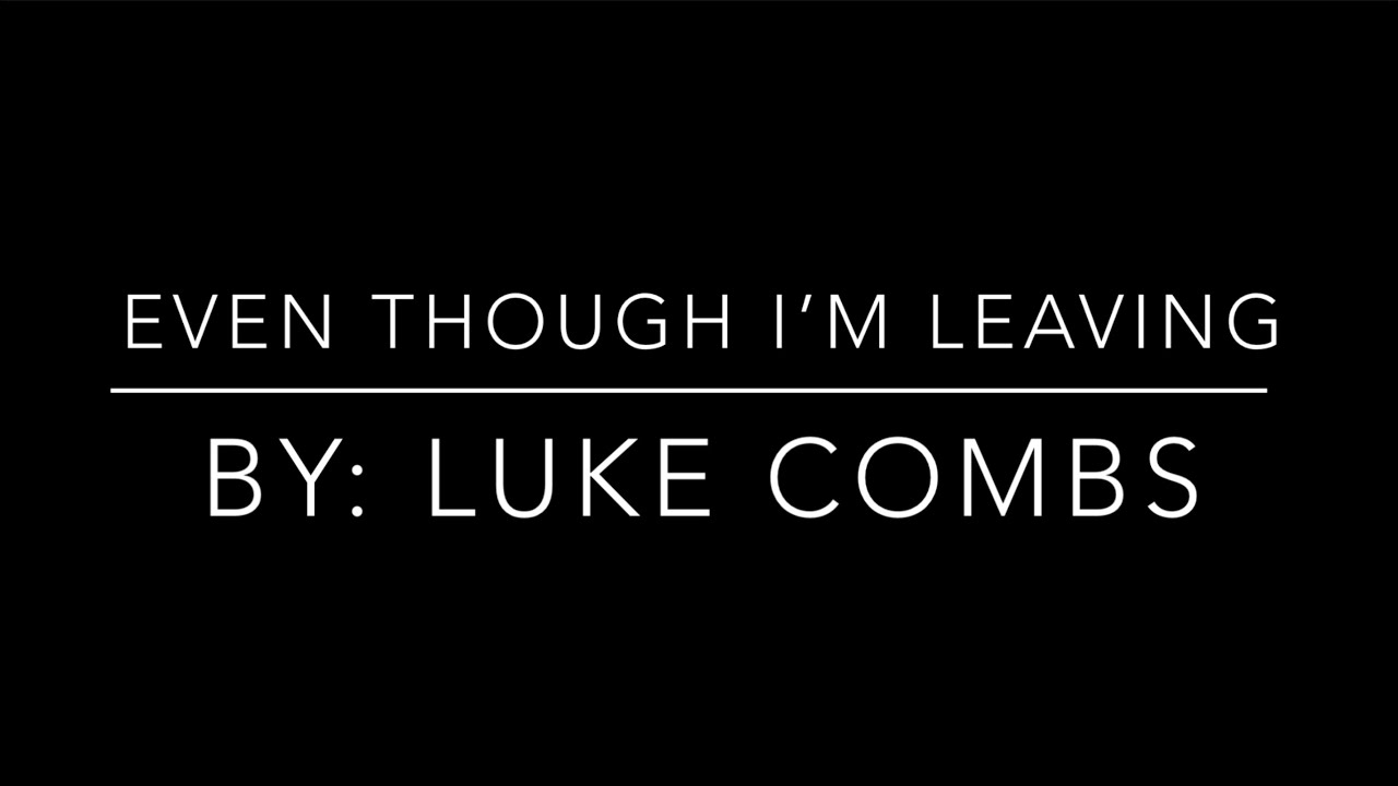 Even Though I&rsquo;m Leaving - Luke Combs - Lyrics and Chords