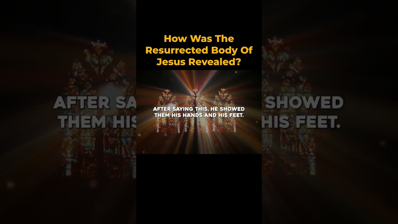 How Was The Resurrected Body Of Jesus Revealed?