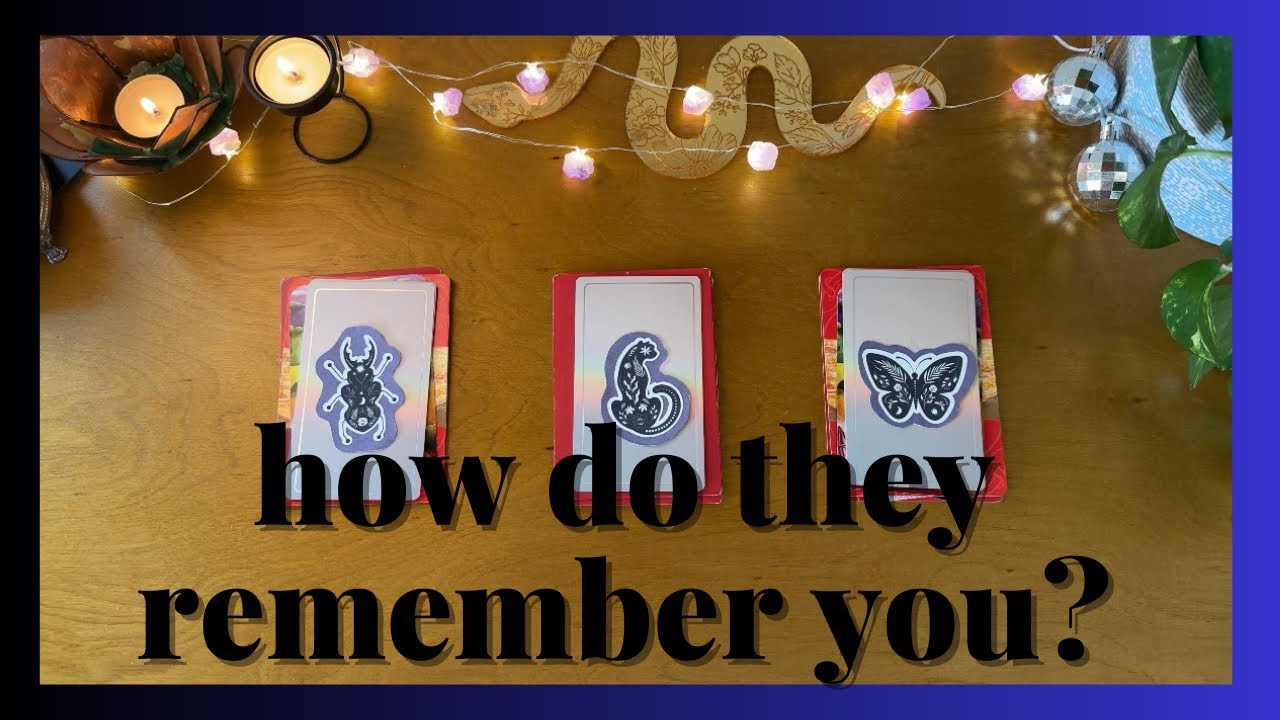 *no contact* how do they remember you? [ pick a card ]