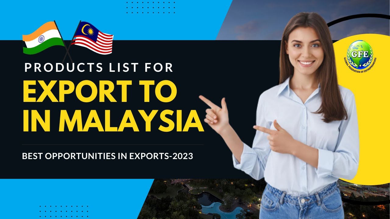 Products to Export in Malaysia from India | Best Opportunities in Exports-2023
