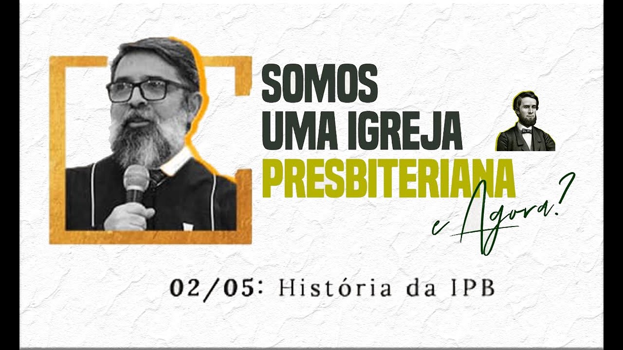 História da IPB - Somos Uma Igreja Presbiteriana, e agora? (Aula 2) | @RevJoelTheodoro