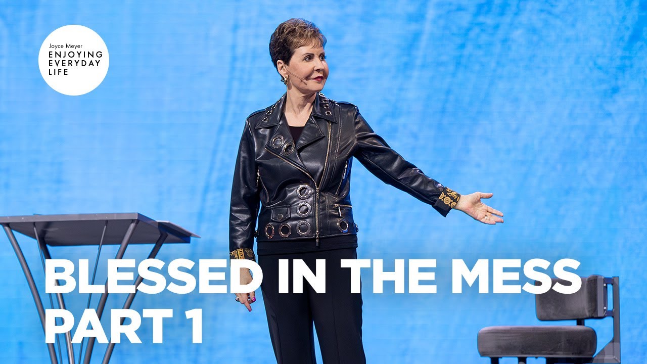 Blessed in the Mess - Pt 1 | Enjoying Everyday Life | Joyce Meyer