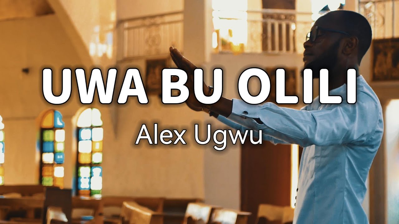Ụwa Bụ Ọlịlị - Alex Ugwu ¦OZIGE¦
