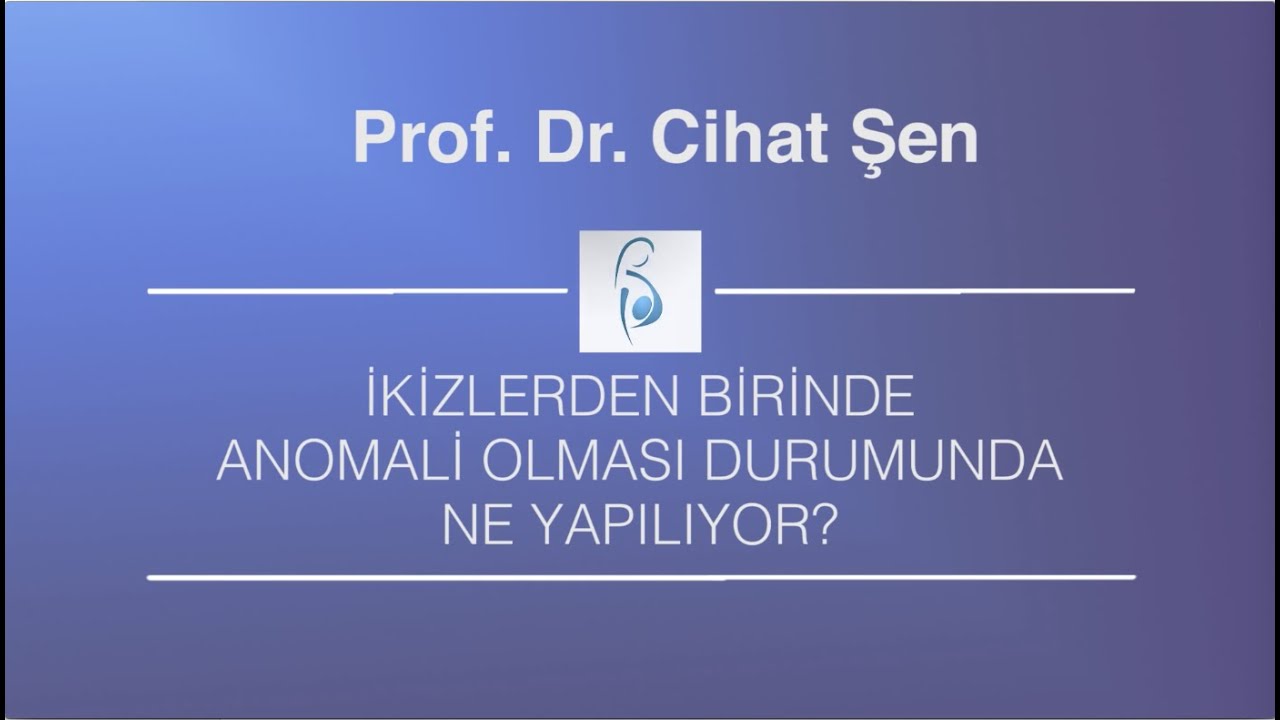 İkizlerden Birinde Anomali Olması Durumunda Ne Yapılıyor? - Prof. Dr. Cihat Şen