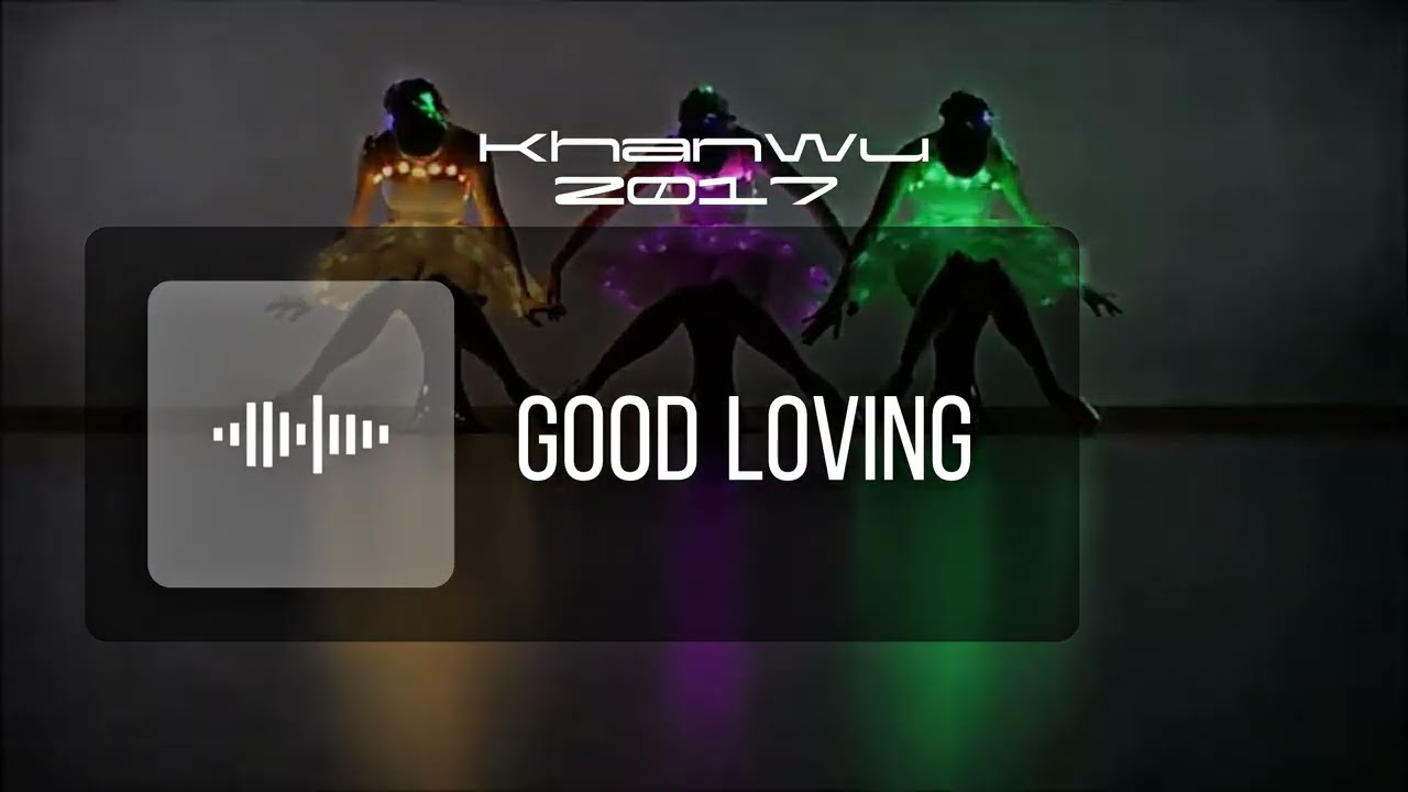KhanWu - Good Loving (Official Music Video 2017) 