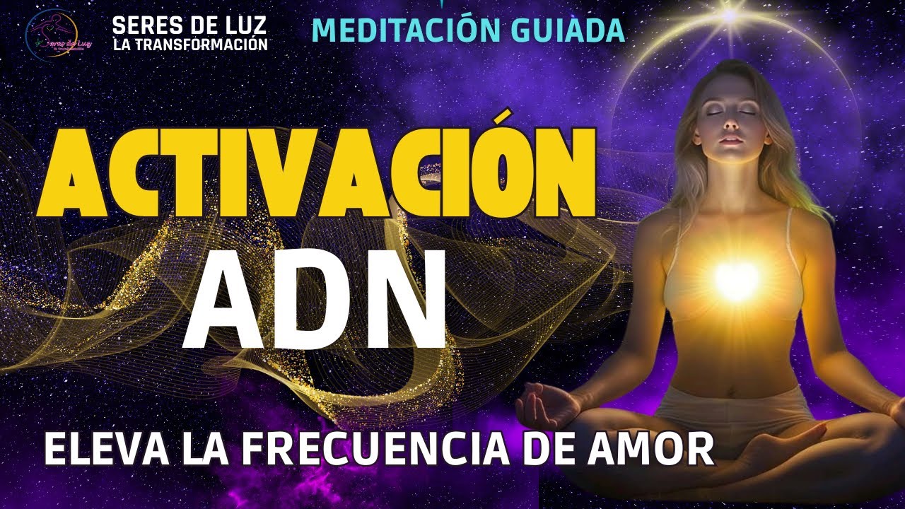 🧘🏻&zwj;♀️ACTIVACI&Oacute;N ADN💥ELEVA la FRECUENCIA del AMOR  &hearts;️🧘🏻&zwj;♀️ MEDITACI&Oacute;N GUIADA SERES DE LUZ