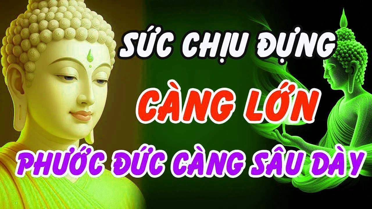 Phật Dạy   Sức Chịu Đựng Càng Lớn – Phước Đức Càng Sâu Dày, Tâm Tự Nhiên An Lạc
