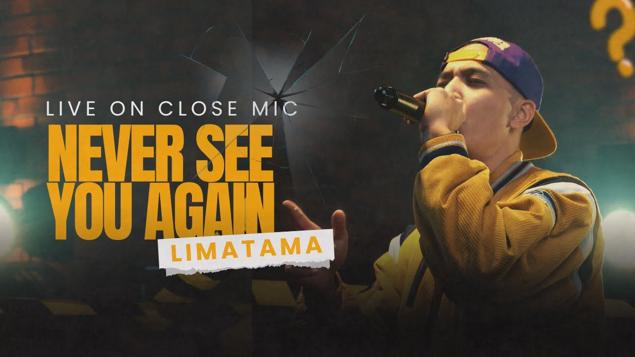 LIMATAMA - Never See You Again | #Closemic #3