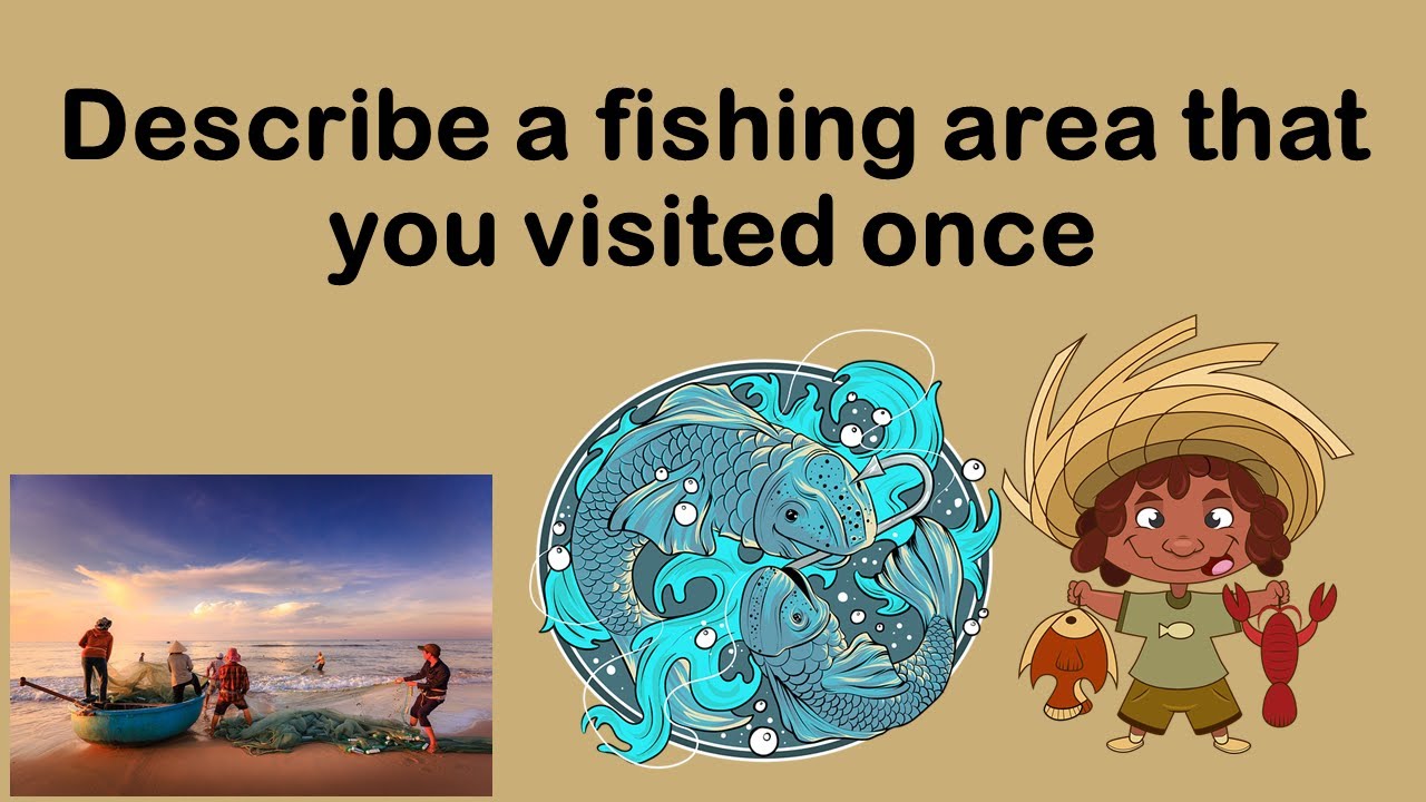 Describe a fishing area that you visited once | May to August 2022 | IELTS Speaking