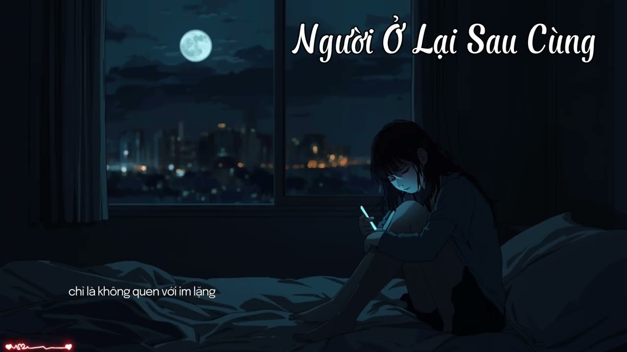 NGƯỜI Ở LẠI SAU CÙNG - LofiChill Music #lofichill #chillmusic