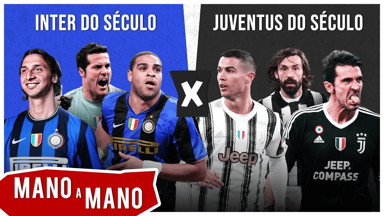INTER DE MILÃO X JUVENTUS: QUEM TEM O MELHOR TIME NO SÉCULO? - MANO A MANO