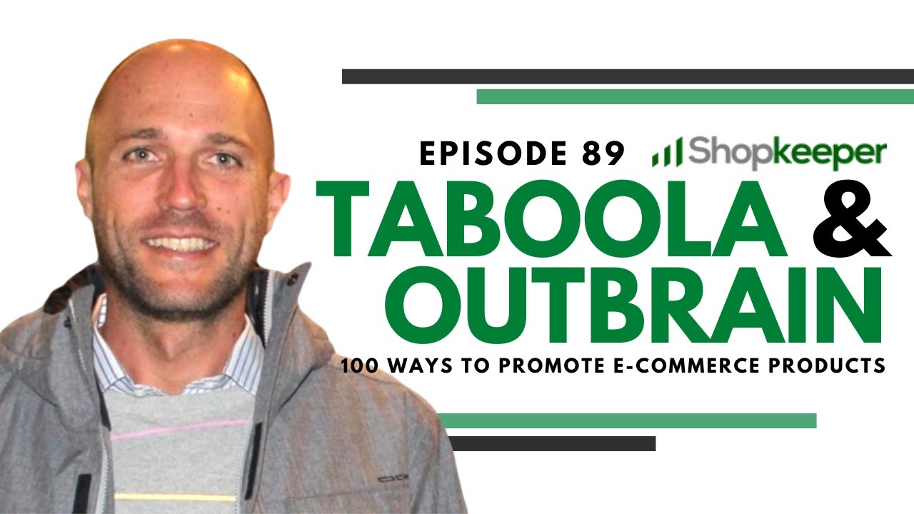 Taboola & Outbrain - 100 Ways To Promote E-Commerce Products - Episode 89