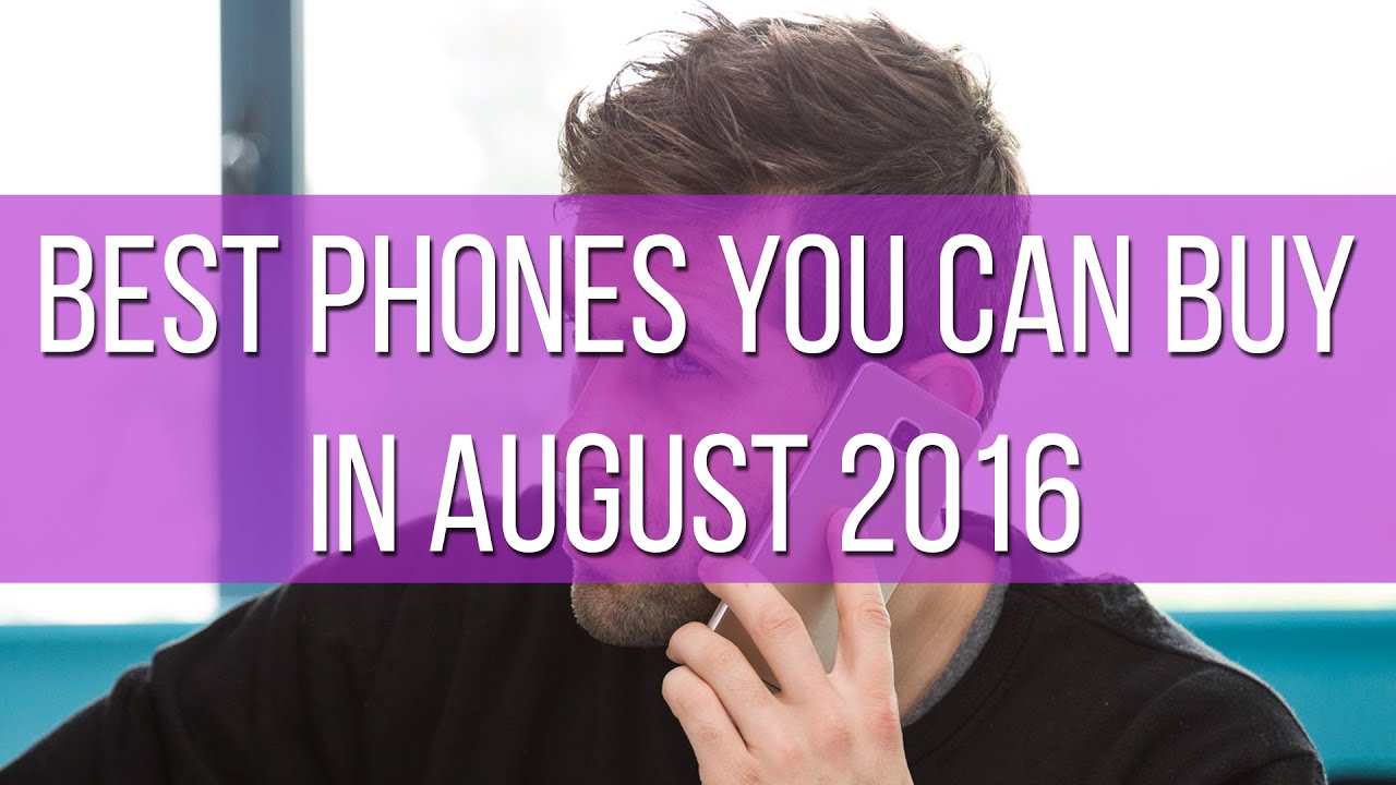 Best phones you can buy in August 2016