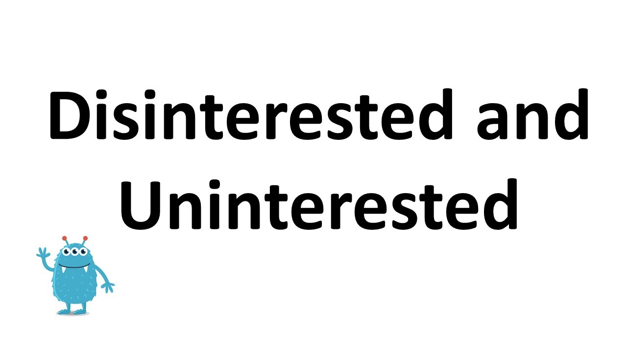 Uninterested or Disinterested?