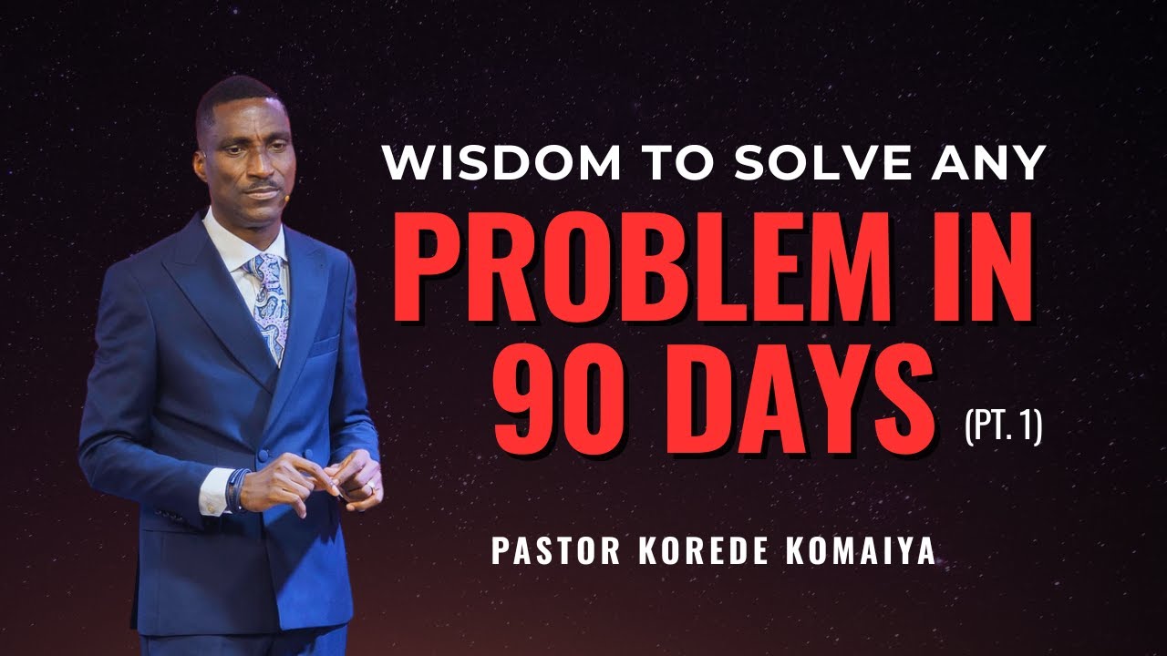 Wisdom To Solve Any Problem In 90 Days PT. 1 || Pastor Korede Komaiya