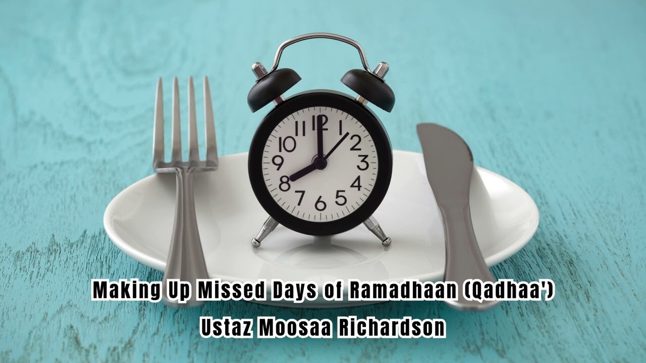 Making Up Missed Days of Ramadhaan (Qadhaa')