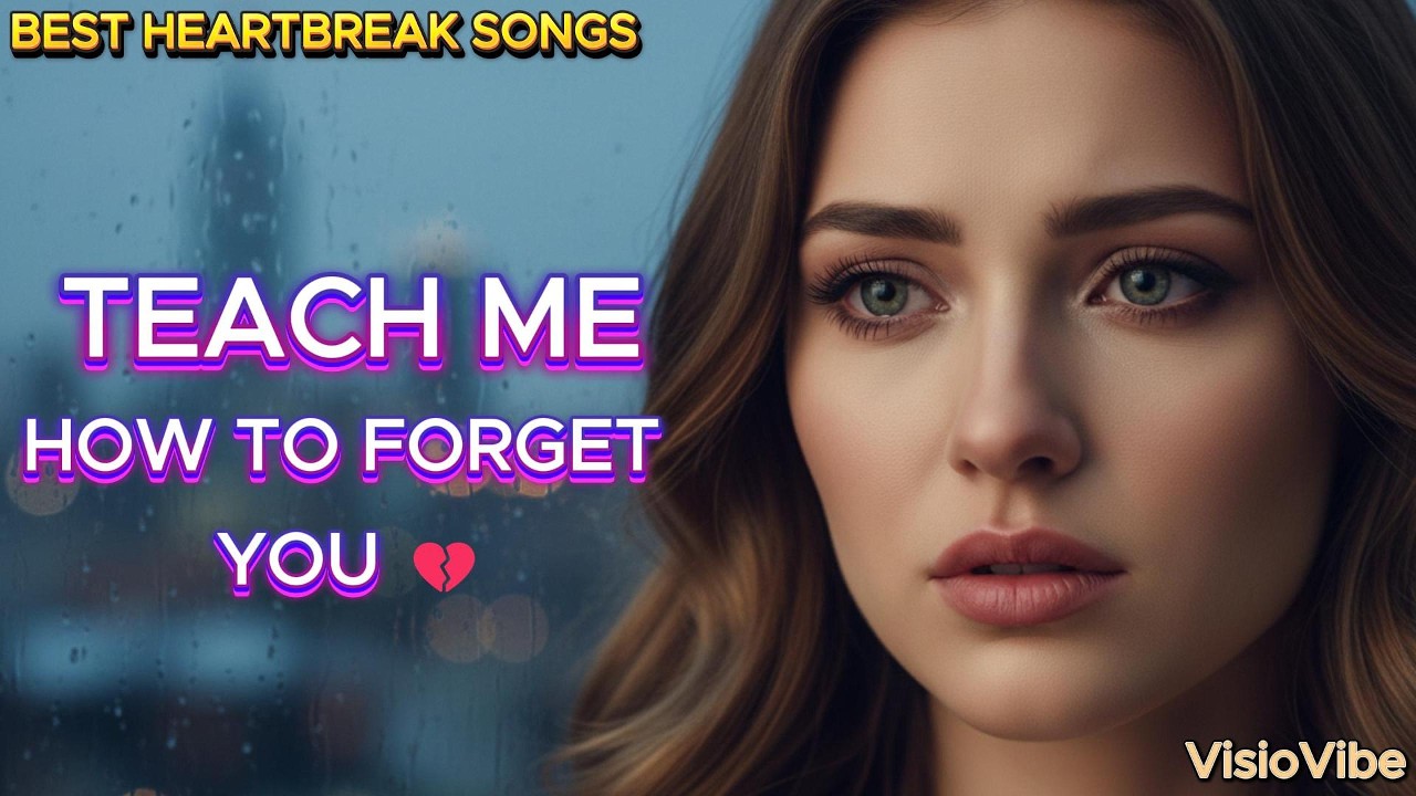 Teach Me How to Forget You 💔 | Very Sad Love Songs  | VisioVibe