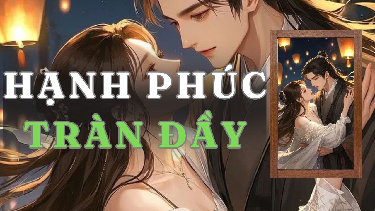[ TRUYỆN AUDIO ] HẠNH PHÚC TRÀN ĐẦY - FULL | GIANG TUỆ MẪN AUDIO CHỮA LÀNH | REVIEW |
