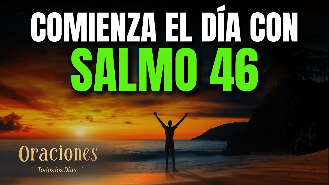 Oración de la Mañana con el SALMO 46 | Poderosa Oración de REFUGIO, PAZ Y FORTALEZA EN DIOS AHORA
