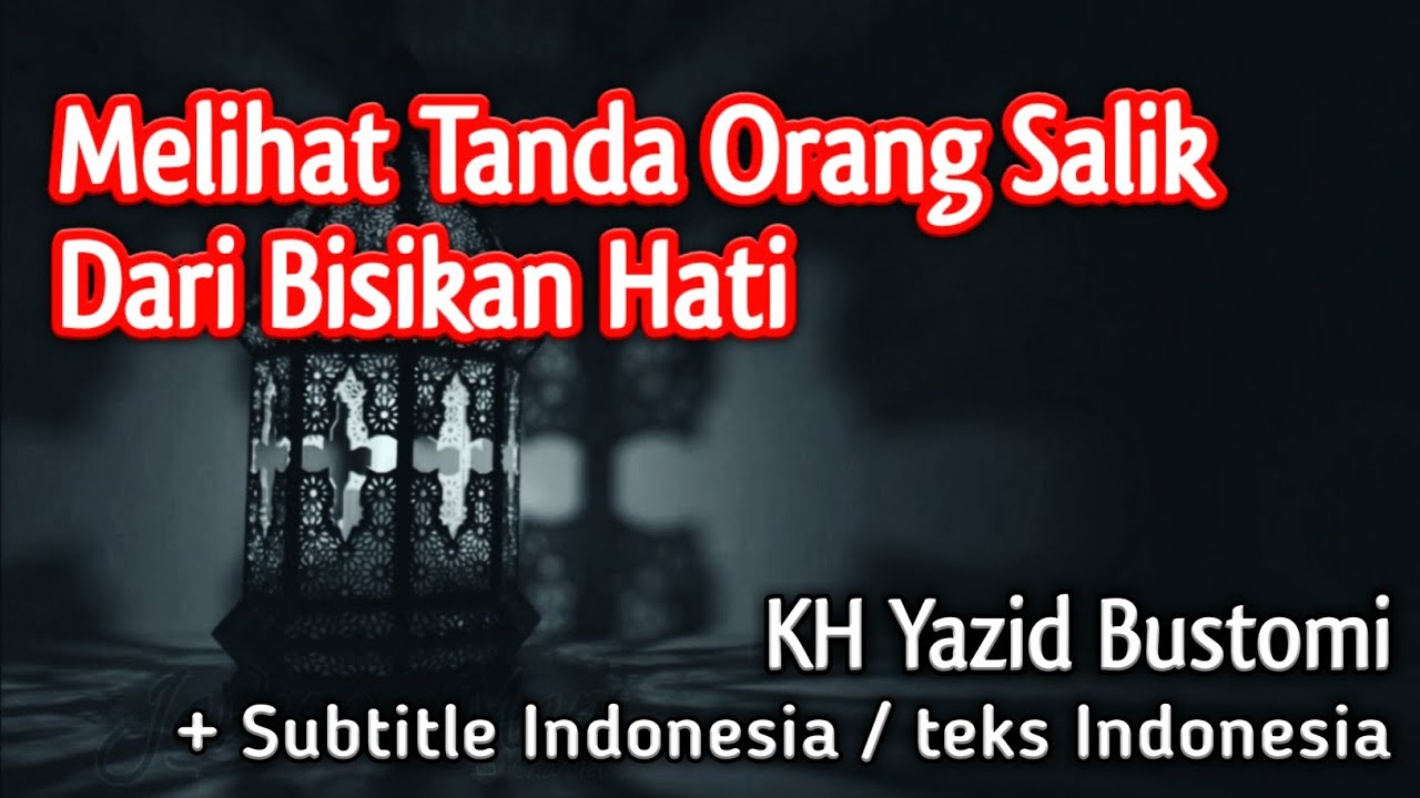 Melihat Tanda Orang Salik Dari Bisikan Hati - KH Yazid Bustomi (teks indonesia)