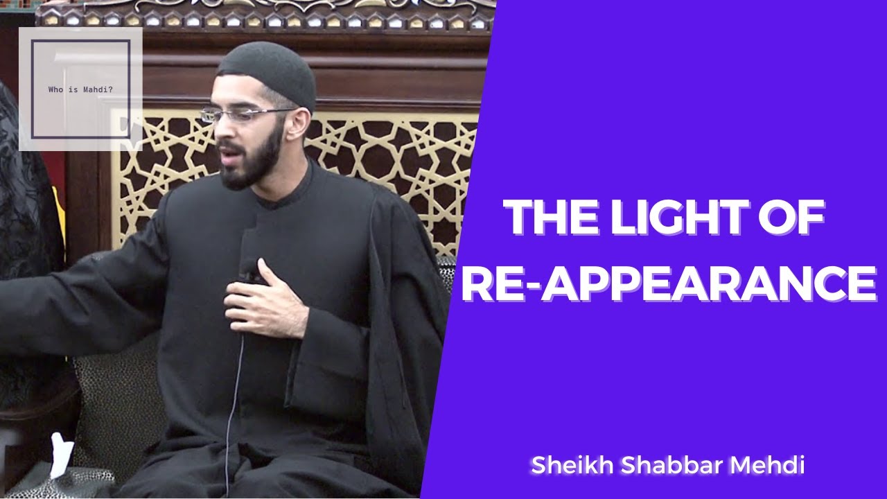 The Light of Re-appearance | Sheikh Shabbar Mehdi