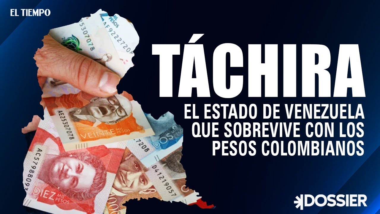 Táchira: el estado de Venezuela que sobrevive con los pesos colombianos | El Tiempo