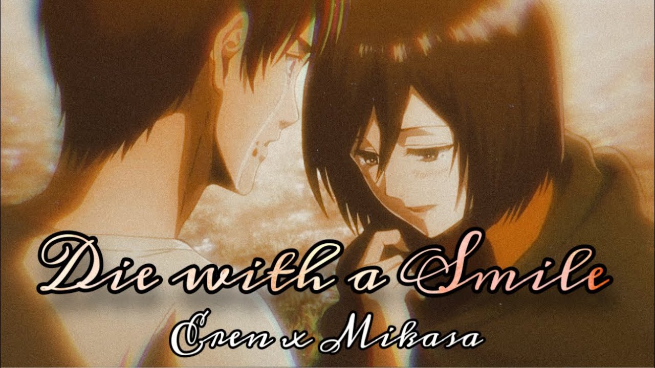 Eren x Mikasa~ Die with a Smile