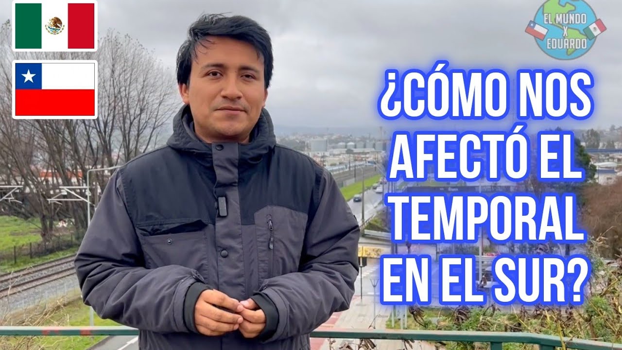 ¿Cómo me afectó el TEMPORAL en el sur de CHILE?