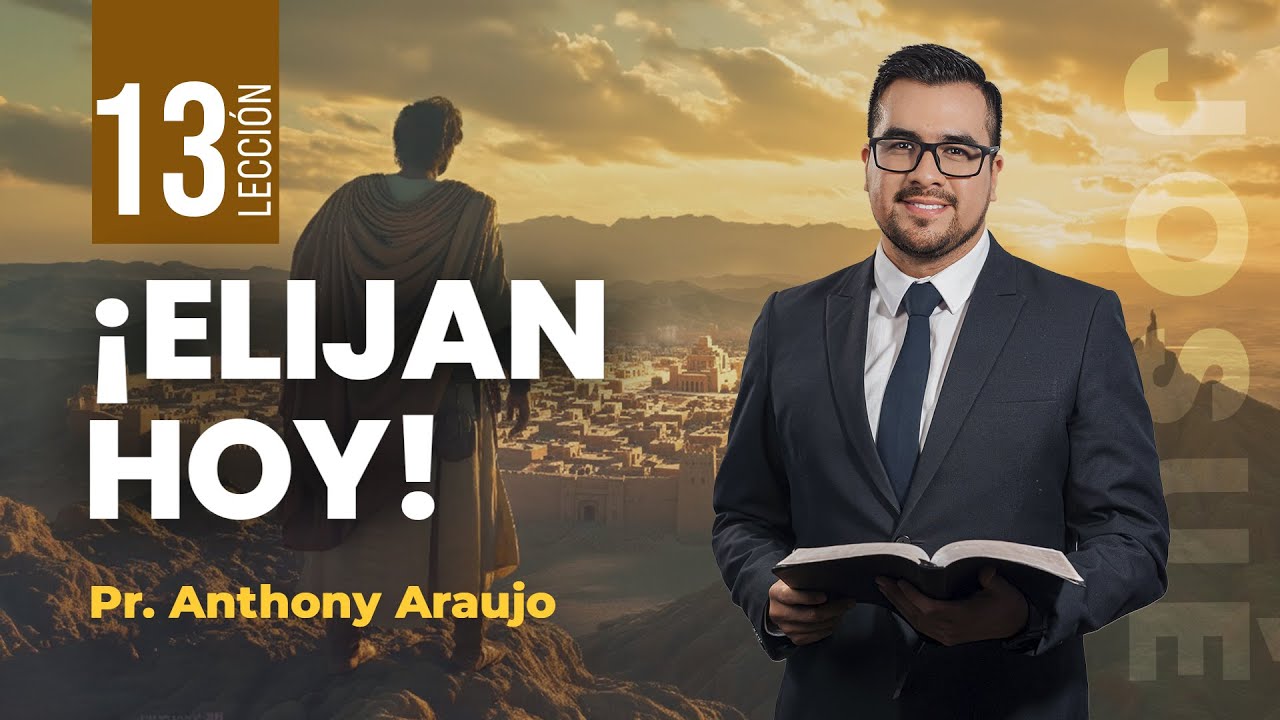 📖 Lección 13: Elijan hoy | Pr Anthony Araujo | Josué | Escuela Sabática