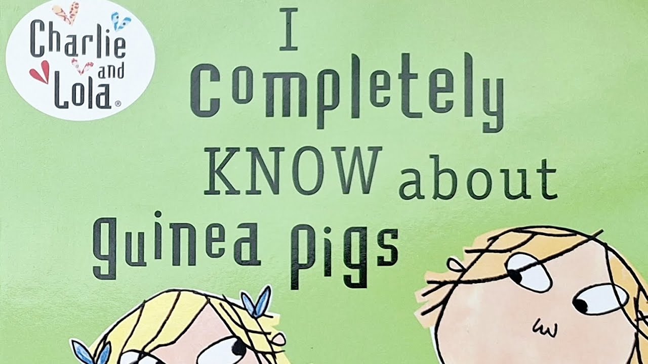 Charlie and Lola  [ I completely know about guinea pigs ]
