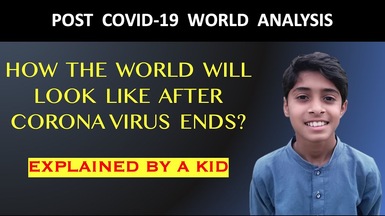Post Covid-19 World (How The World Will Look Like After The Pandemic of Corona Virus)