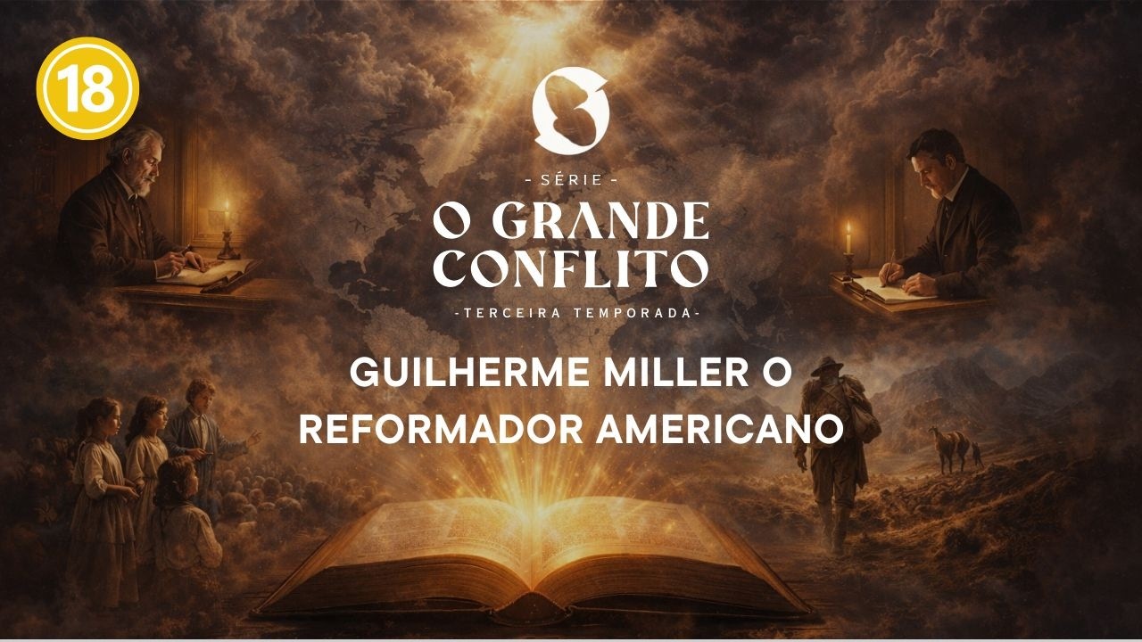 O Grande Conflito  - Guilherme Miller O Reformador Americano | T03EP19