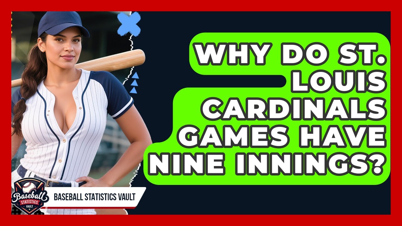 Why Do St. Louis Cardinals Games Have Nine Innings? | Baseball Statistics Vault News